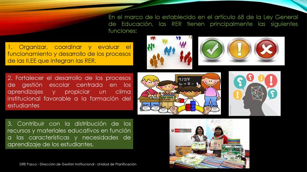 En el marco de lo establecido en el artículo 68 de la Ley General de Educación, las RER tienen principalmente las siguientes funciones: