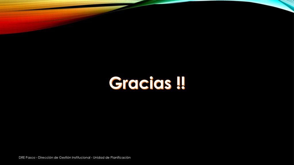 Gracias !! DRE Pasco - Dirección de Gestión Institucional - Unidad de Planificación