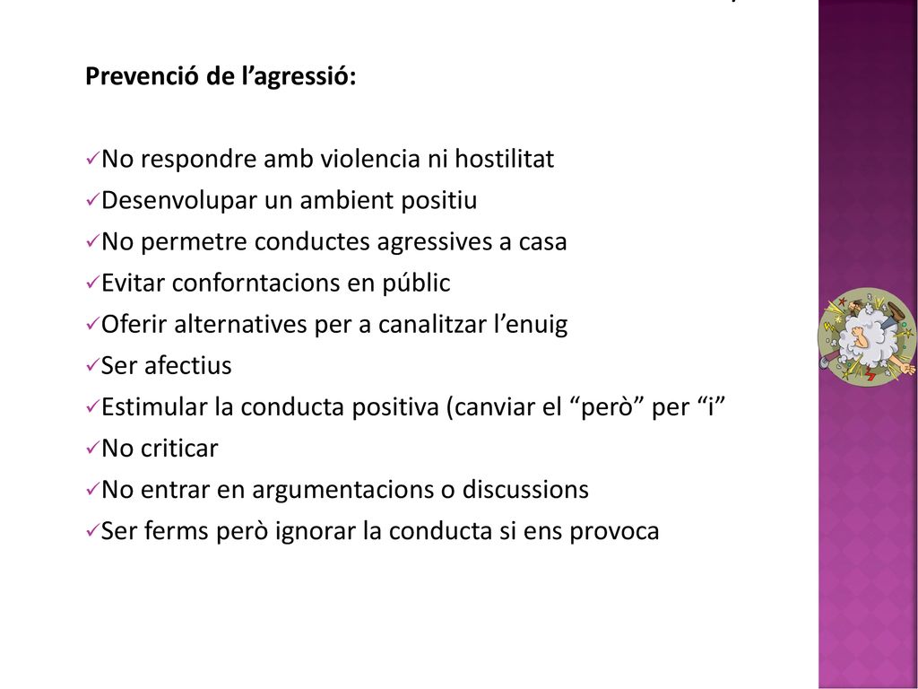 . Prevenció de l’agressió: No respondre amb violencia ni hostilitat. Desenvolupar un ambient positiu.