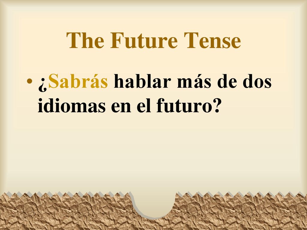 The Future Tense ¿Sabrás hablar más de dos idiomas en el futuro