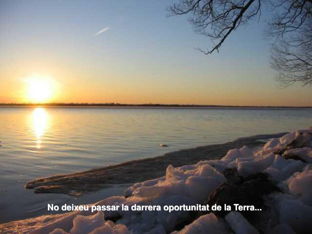 No deixeu passar la darrera oportunitat de la Terra...