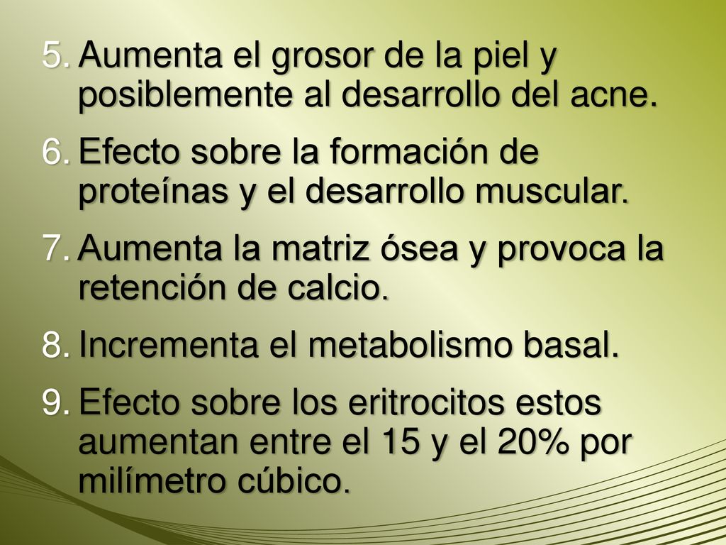 Aumenta el grosor de la piel y posiblemente al desarrollo del acne.