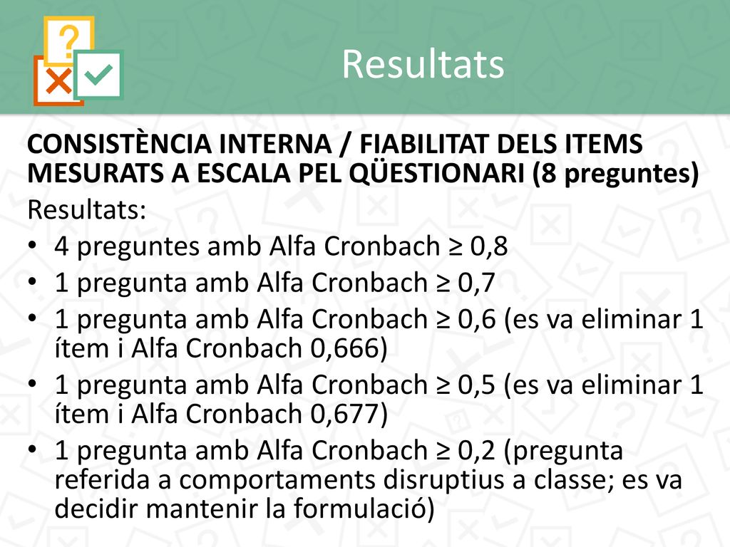 Resultats CONSISTÈNCIA INTERNA / FIABILITAT DELS ITEMS MESURATS A ESCALA PEL QÜESTIONARI (8 preguntes)