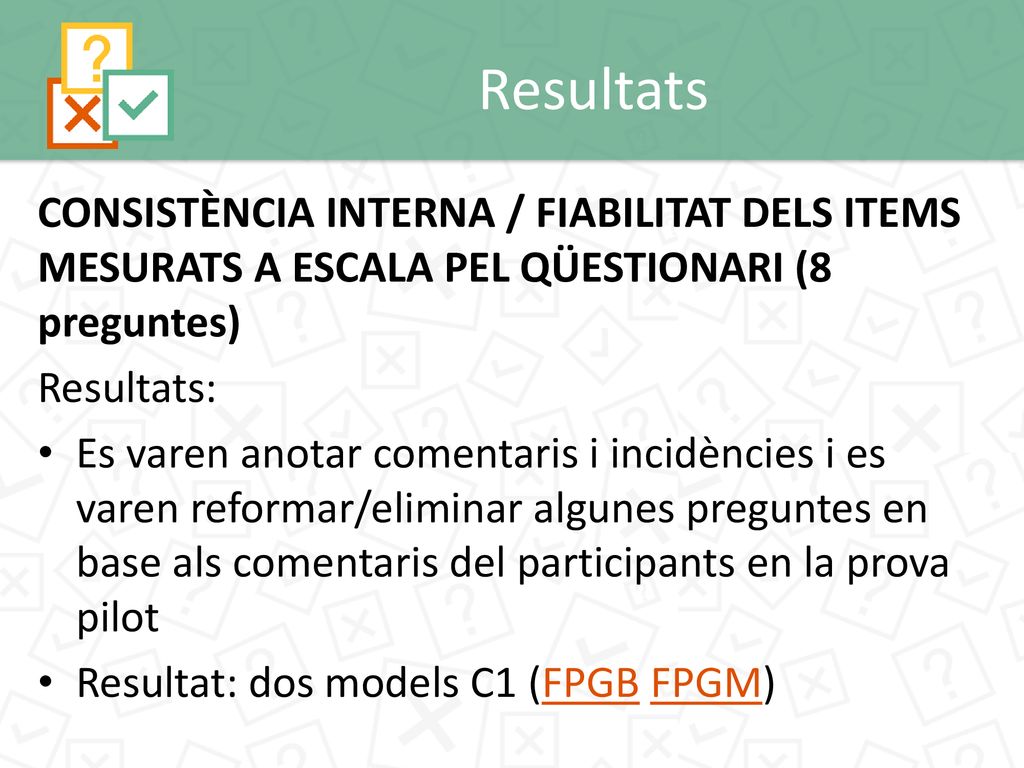 Resultats CONSISTÈNCIA INTERNA / FIABILITAT DELS ITEMS MESURATS A ESCALA PEL QÜESTIONARI (8 preguntes)