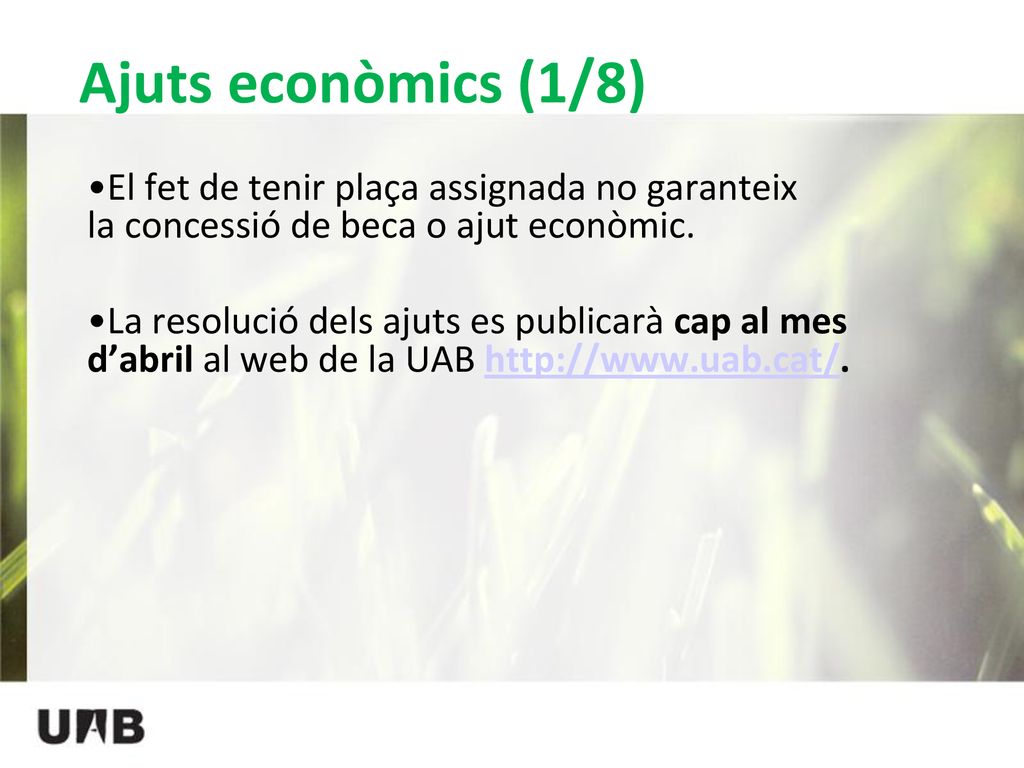 Ajuts econòmics (1/8) El fet de tenir plaça assignada no garanteix la concessió de beca o ajut econòmic.