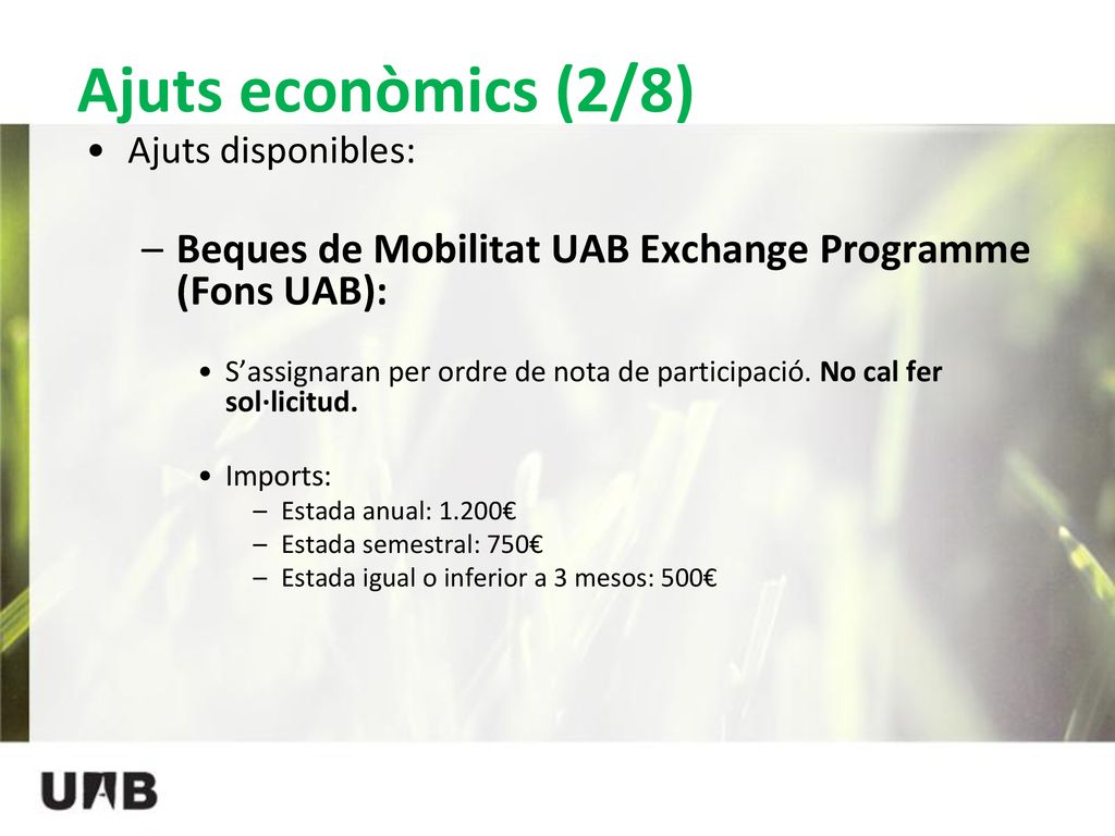 Ajuts econòmics (2/8) Ajuts disponibles: Beques de Mobilitat UAB Exchange Programme (Fons UAB):