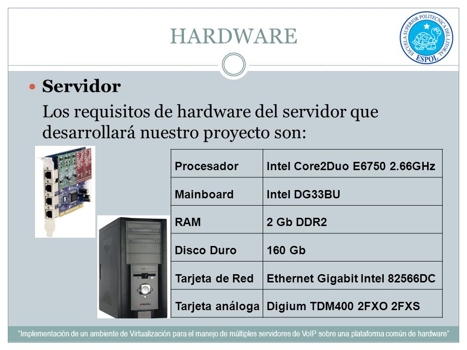 HARDWARE Servidor. Los requisitos de hardware del servidor que desarrollará nuestro proyecto son: Procesador.