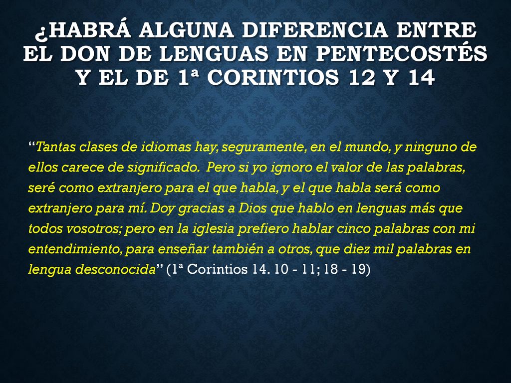 ¿habrá alguna diferencia entre el don de lenguas en pentecostés y el de 1ª corintios 12 y 14
