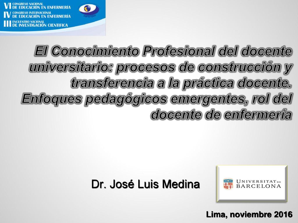 El Conocimiento Profesional del docente universitario: procesos de construcción y transferencia a la práctica docente. Enfoques pedagógicos emergentes, rol del docente de enfermería