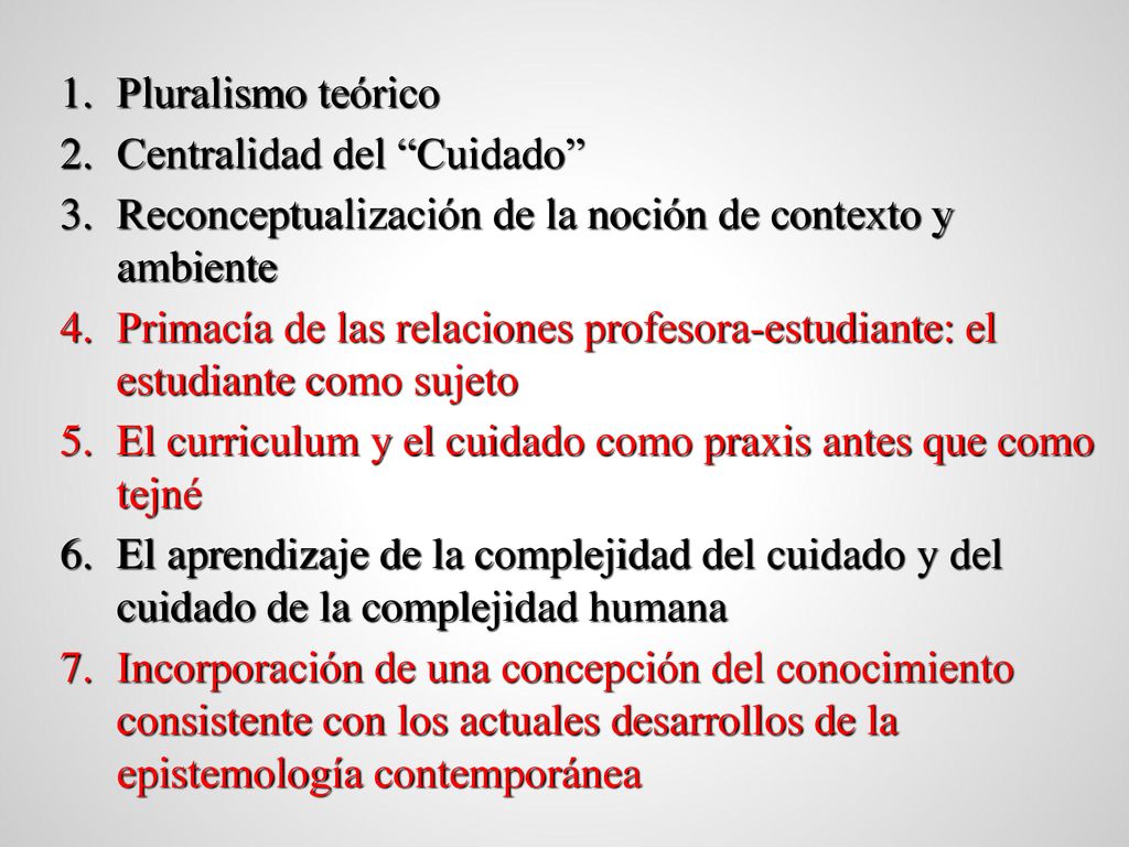 Pluralismo teórico Centralidad del Cuidado Reconceptualización de la noción de contexto y ambiente.