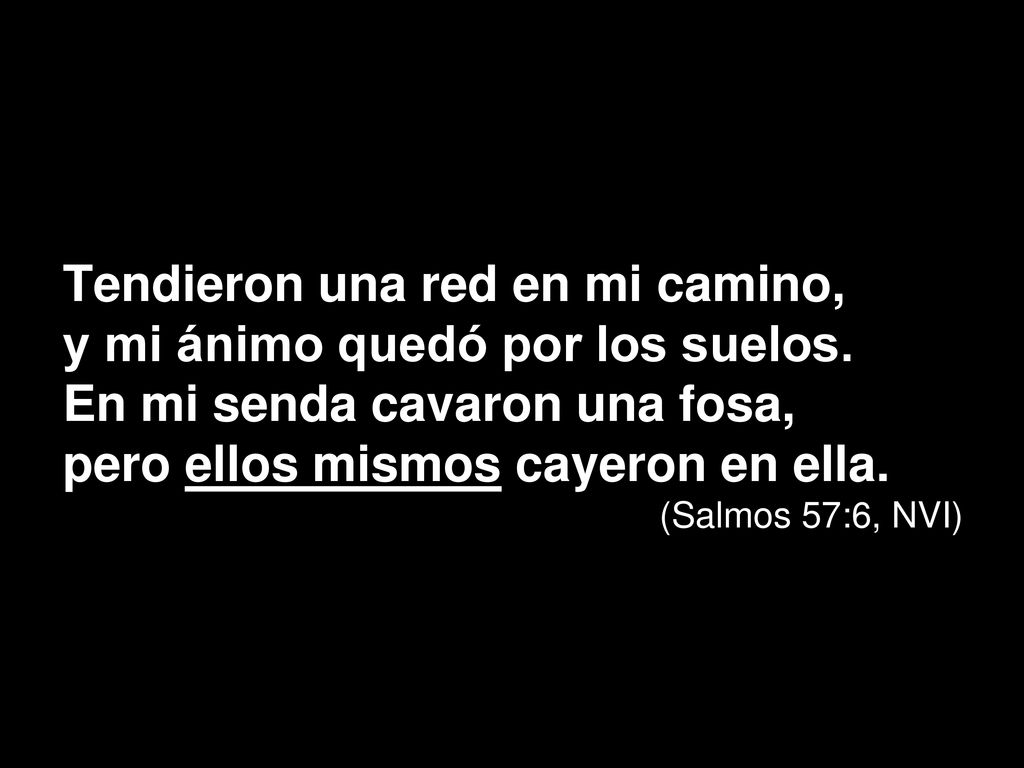 Tendieron una red en mi camino, y mi ánimo quedó por los suelos.