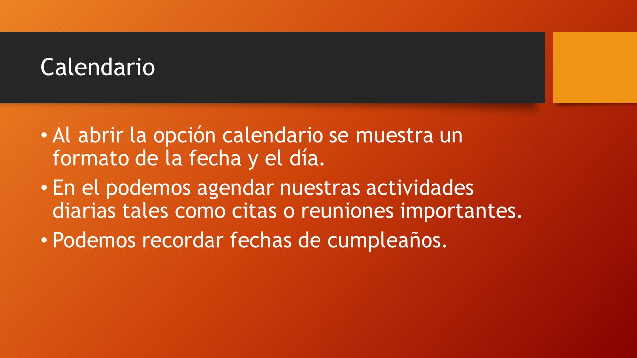 Calendario Al abrir la opción calendario se muestra un formato de la fecha y el día.
