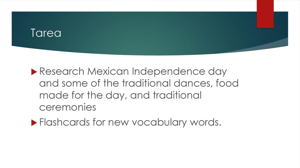 Tarea Research Mexican Independence day and some of the traditional dances, food made for the day, and traditional ceremonies.