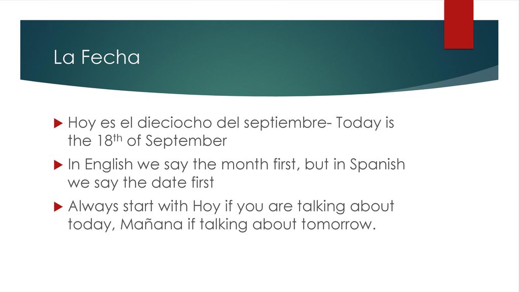La Fecha Hoy es el dieciocho del septiembre- Today is the 18th of September.