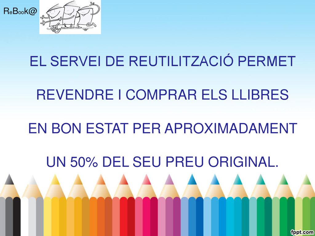 EL SERVEI DE REUTILITZACIÓ PERMET REVENDRE I COMPRAR ELS LLIBRES EN BON ESTAT PER APROXIMADAMENT UN 50% DEL SEU PREU ORIGINAL.