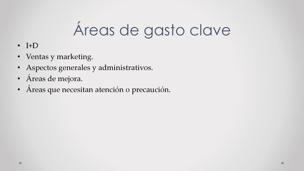 Áreas de gasto clave I+D Ventas y marketing.