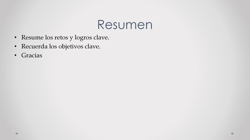 Resumen Resume los retos y logros clave. Recuerda los objetivos clave.