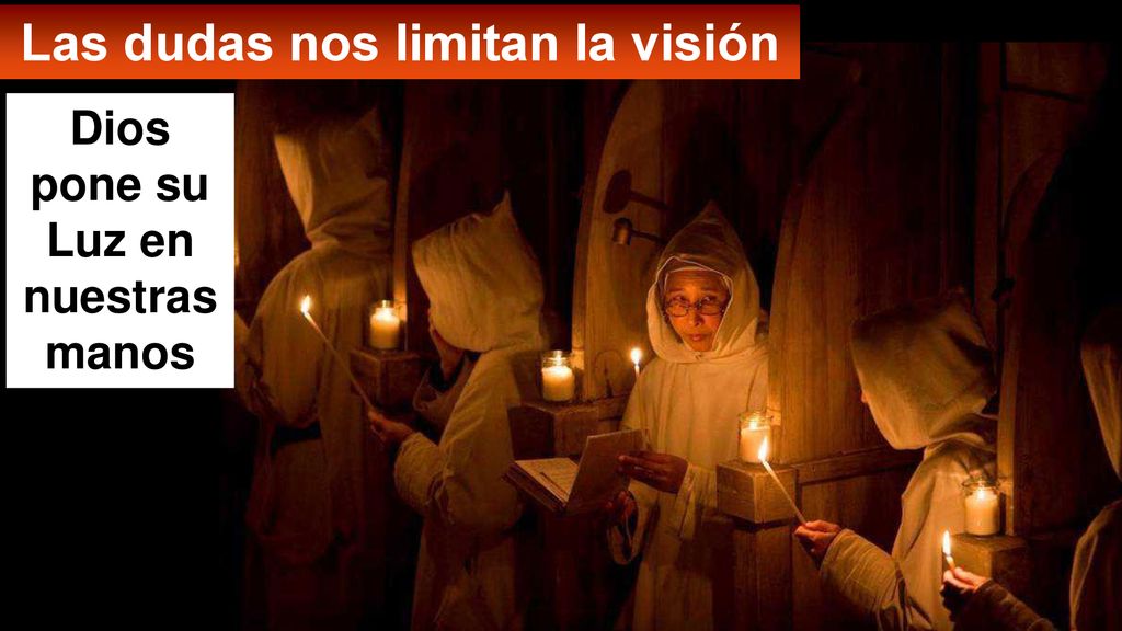 Las dudas nos limitan la visión Dios pone su Luz en nuestras manos
