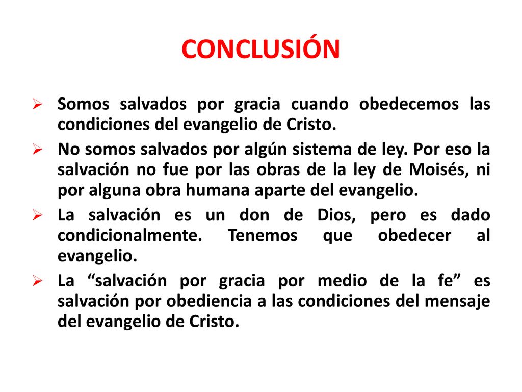 CONCLUSIÓN Somos salvados por gracia cuando obedecemos las condiciones del evangelio de Cristo.
