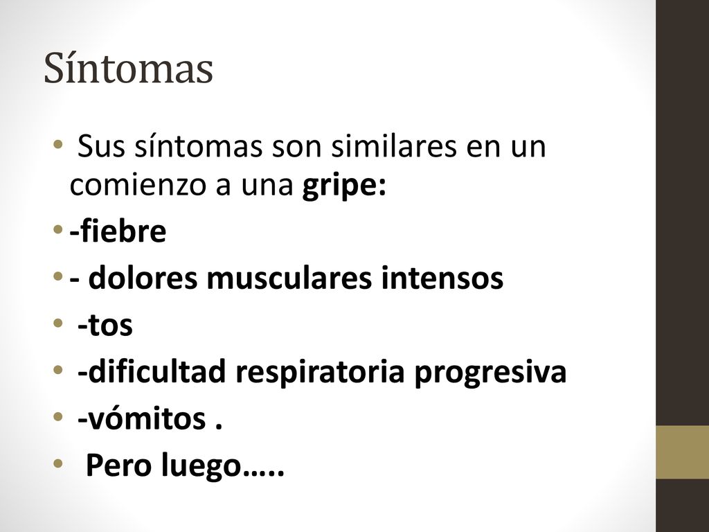 Síntomas Sus síntomas son similares en un comienzo a una gripe: