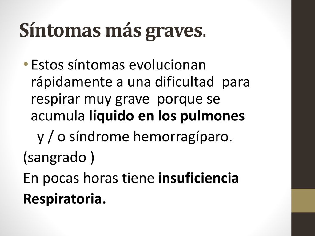 Síntomas más graves. Estos síntomas evolucionan rápidamente a una dificultad para respirar muy grave porque se acumula líquido en los pulmones.