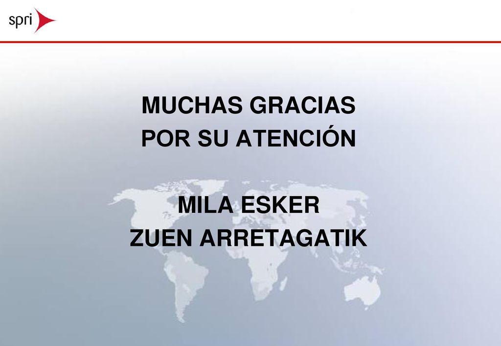 MUCHAS GRACIAS POR SU ATENCIÓN MILA ESKER ZUEN ARRETAGATIK