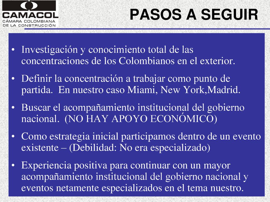 PASOS A SEGUIR Investigación y conocimiento total de las concentraciones de los Colombianos en el exterior.