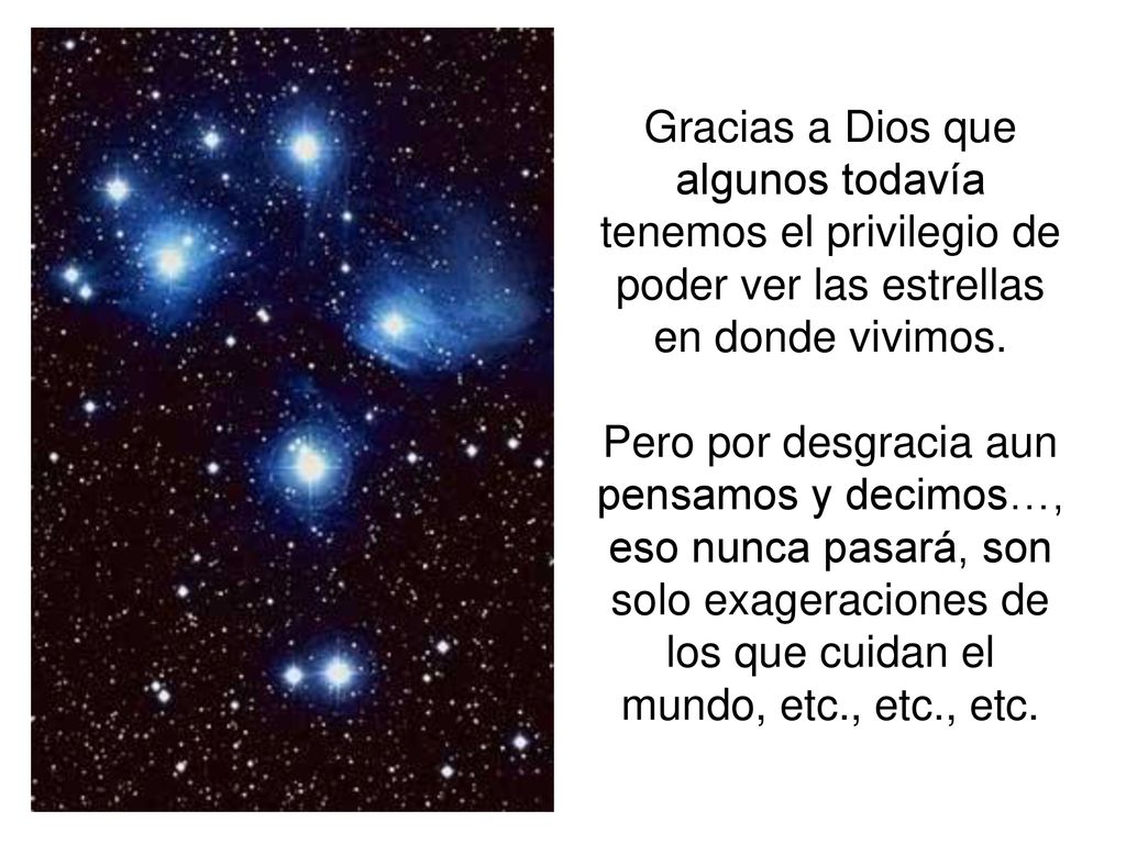Gracias a Dios que algunos todavía tenemos el privilegio de poder ver las estrellas en donde vivimos.