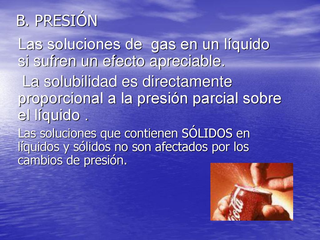 Las soluciones de gas en un líquido si sufren un efecto apreciable.