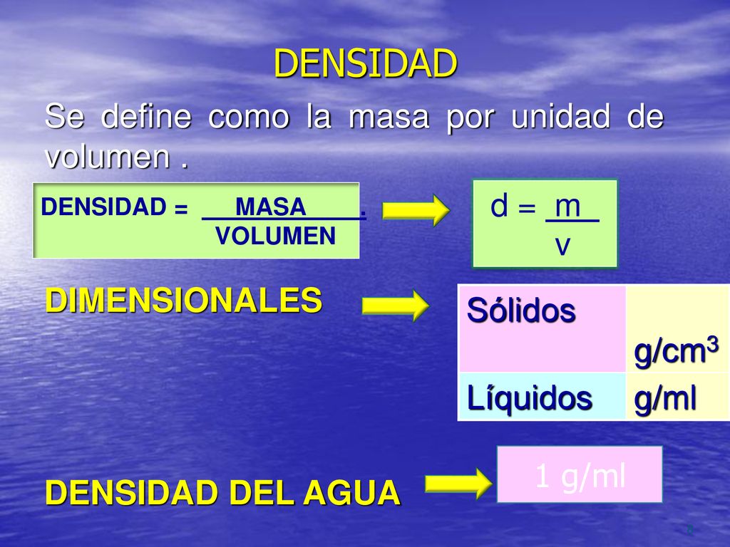 DENSIDAD Se define como la masa por unidad de volumen . DIMENSIONALES