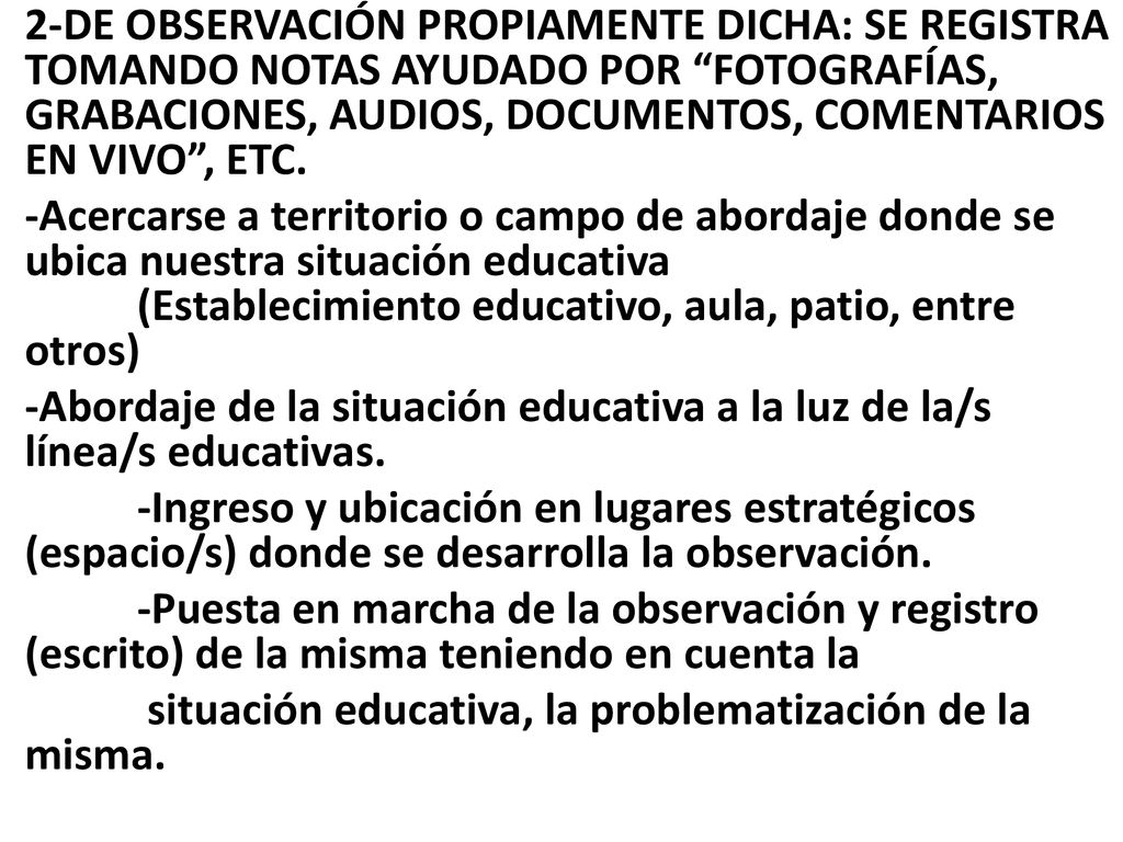 2-DE OBSERVACIÓN PROPIAMENTE DICHA: SE REGISTRA TOMANDO NOTAS AYUDADO POR FOTOGRAFÍAS, GRABACIONES, AUDIOS, DOCUMENTOS, COMENTARIOS EN VIVO , ETC.