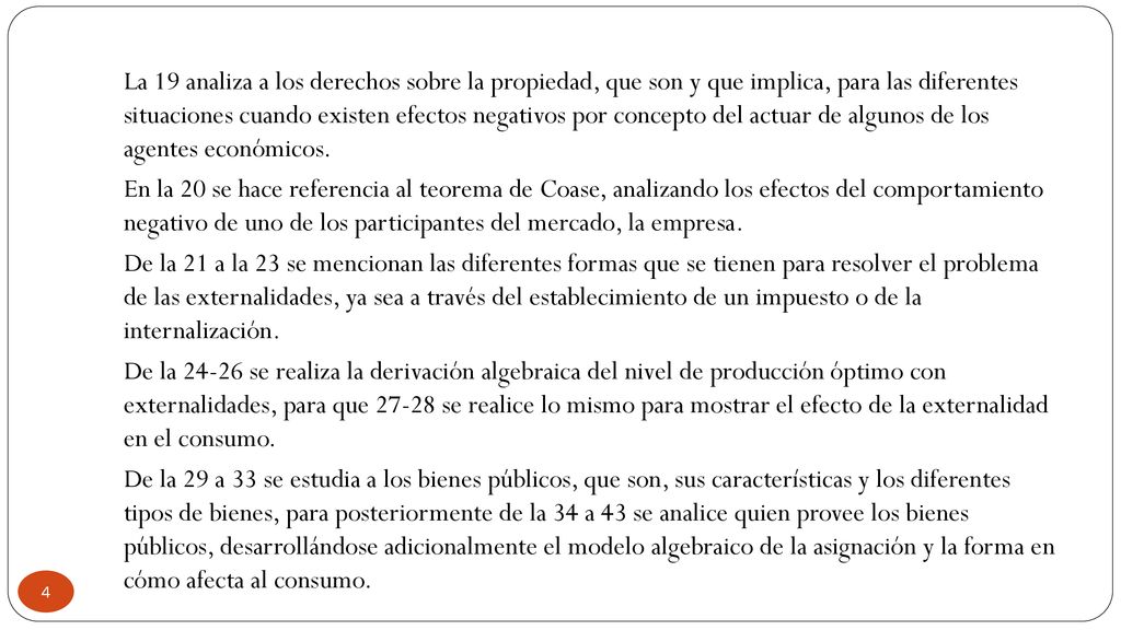La 19 analiza a los derechos sobre la propiedad, que son y que implica, para las diferentes situaciones cuando existen efectos negativos por concepto del actuar de algunos de los agentes económicos.