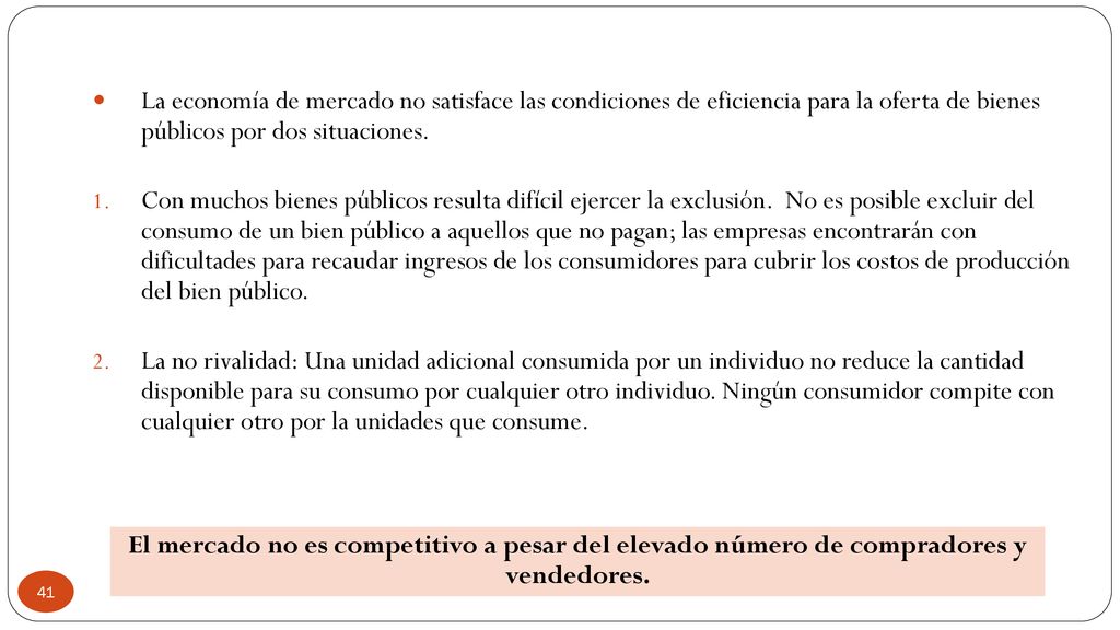 La economía de mercado no satisface las condiciones de eficiencia para la oferta de bienes públicos por dos situaciones.