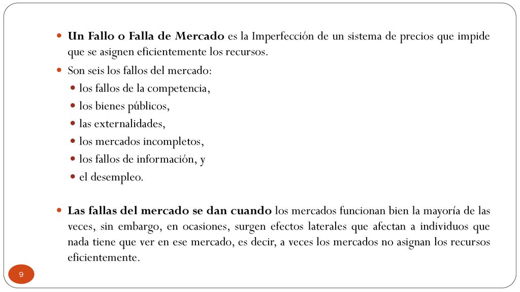 Un Fallo o Falla de Mercado es la Imperfección de un sistema de precios que impide que se asignen eficientemente los recursos.