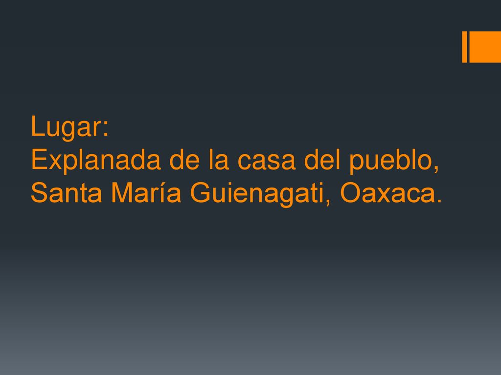 Lugar: Explanada de la casa del pueblo, Santa María Guienagati, Oaxaca.