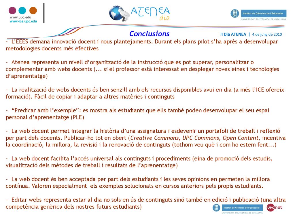 Conclusions L’EEES demana innovació docent i nous plantejaments. Durant els plans pilot s’ha après a desenvolupar metodologies docents més efectives.