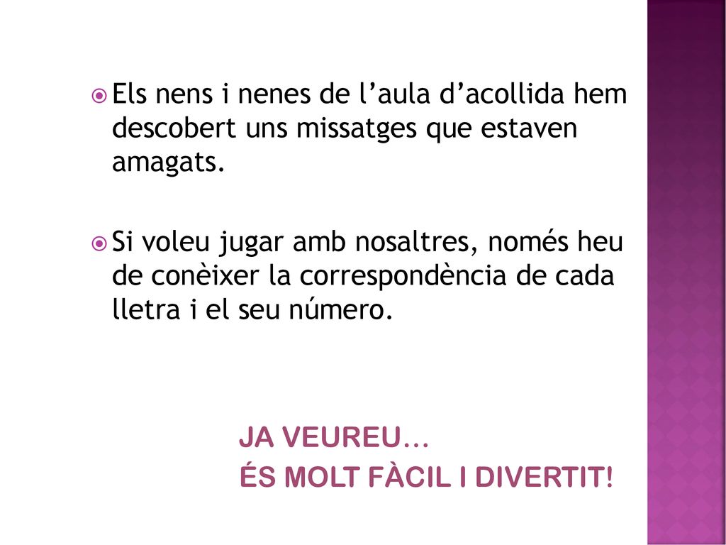 Els nens i nenes de l’aula d’acollida hem descobert uns missatges que estaven amagats.