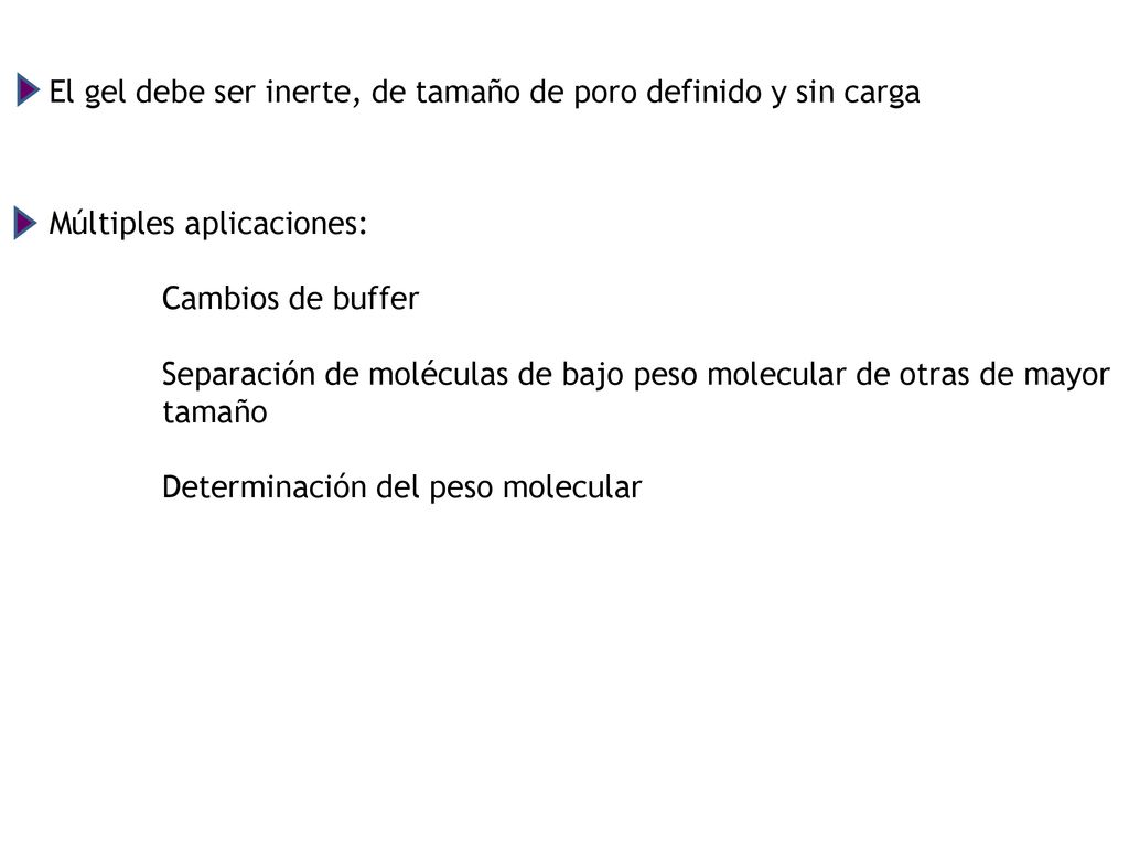 El gel debe ser inerte, de tamaño de poro definido y sin carga