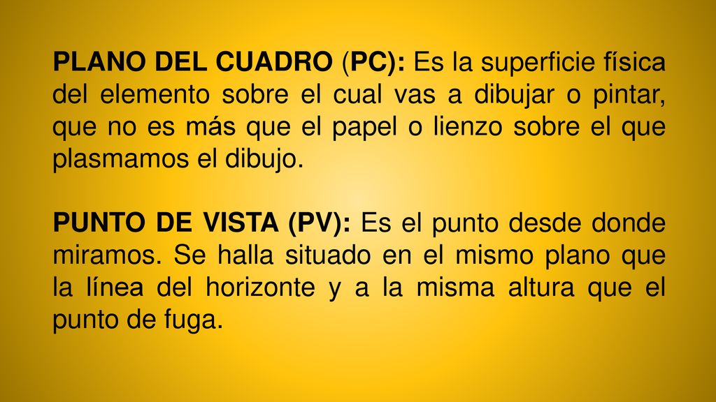 PLANO DEL CUADRO (PC): Es la superficie física del elemento sobre el cual vas a dibujar o pintar, que no es más que el papel o lienzo sobre el que plasmamos el dibujo.