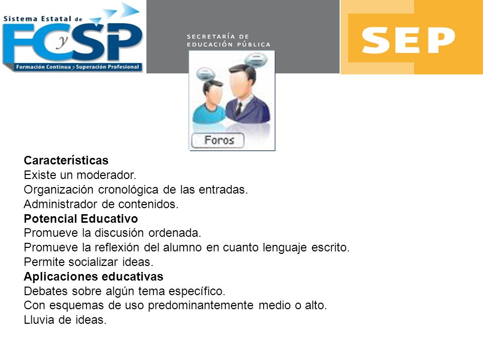 Características Existe un moderador. Organización cronológica de las entradas. Administrador de contenidos.