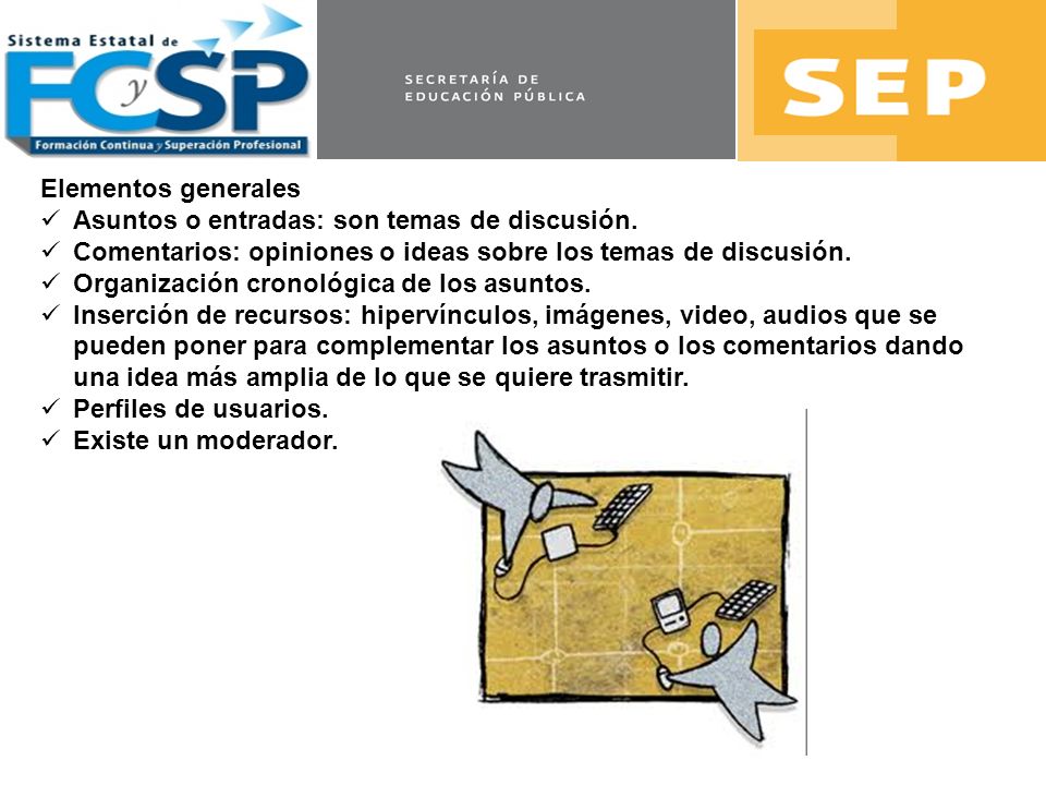 Elementos generales Asuntos o entradas: son temas de discusión. Comentarios: opiniones o ideas sobre los temas de discusión.