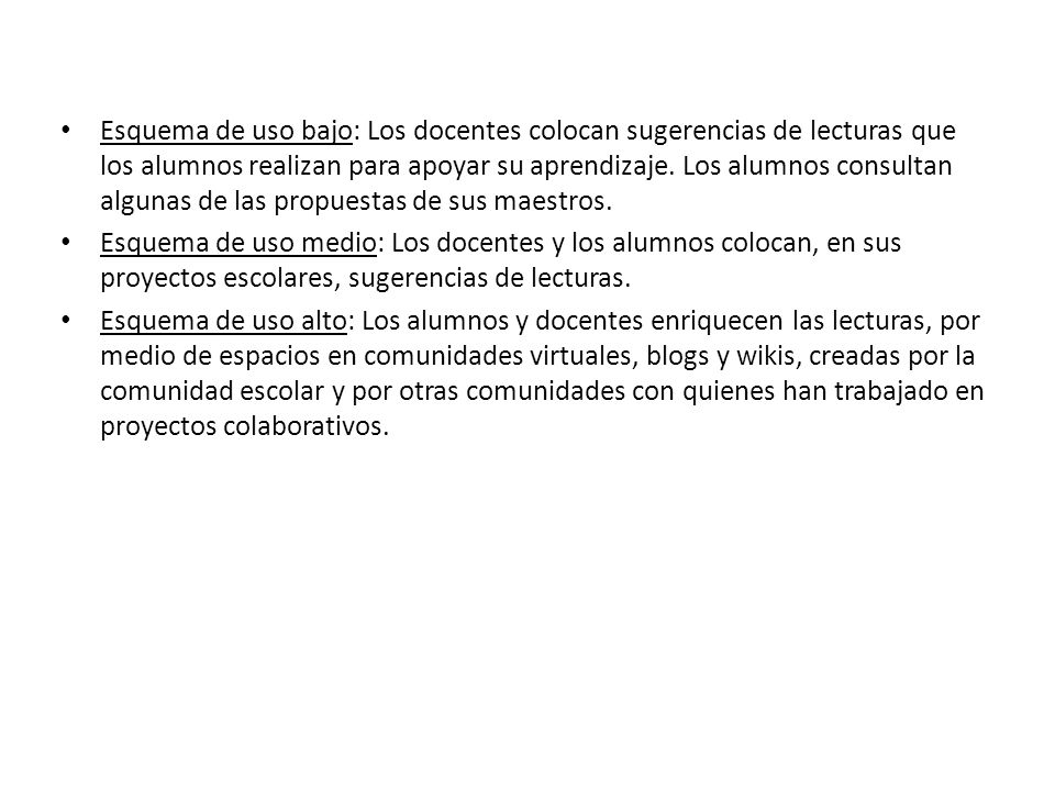 Esquema de uso bajo: Los docentes colocan sugerencias de lecturas que los alumnos realizan para apoyar su aprendizaje. Los alumnos consultan algunas de las propuestas de sus maestros.