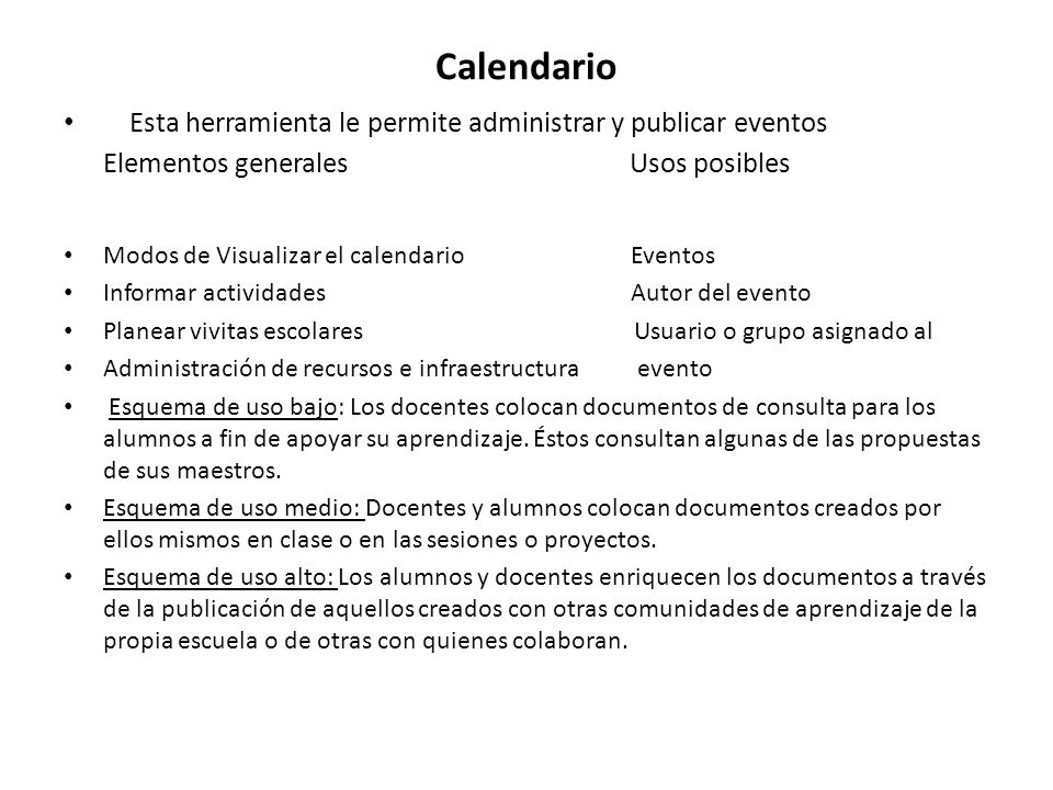 Calendario Esta herramienta le permite administrar y publicar eventos Elementos generales Usos posibles.