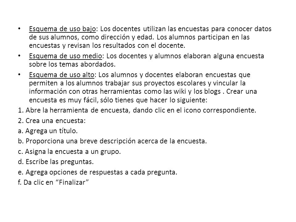 Esquema de uso bajo: Los docentes utilizan las encuestas para conocer datos de sus alumnos, como dirección y edad. Los alumnos participan en las encuestas y revisan los resultados con el docente.