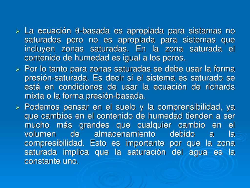 La ecuación -basada es apropiada para sistamas no saturados pero no es apropiada para sistemas que incluyen zonas saturadas. En la zona saturada el contenido de humedad es igual a los poros.
