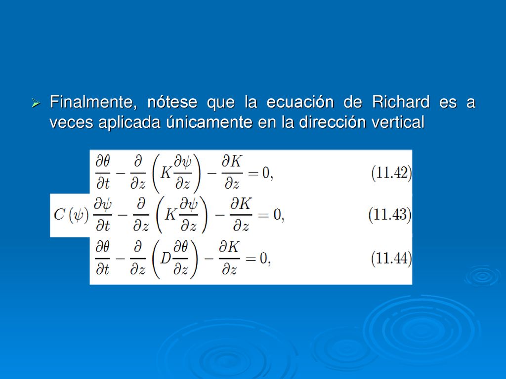 Finalmente, nótese que la ecuación de Richard es a veces aplicada únicamente en la dirección vertical