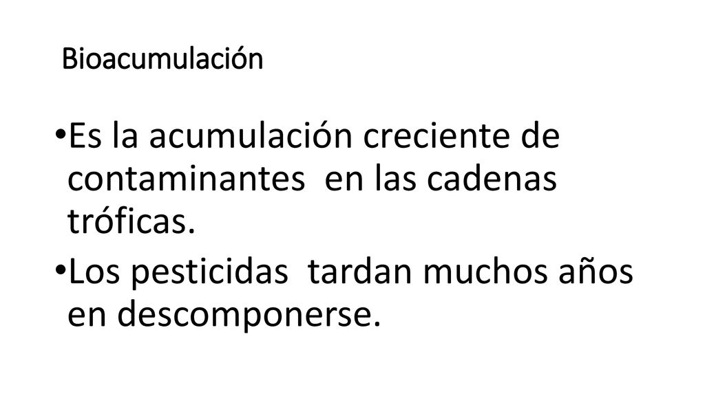 Es la acumulación creciente de contaminantes en las cadenas tróficas.