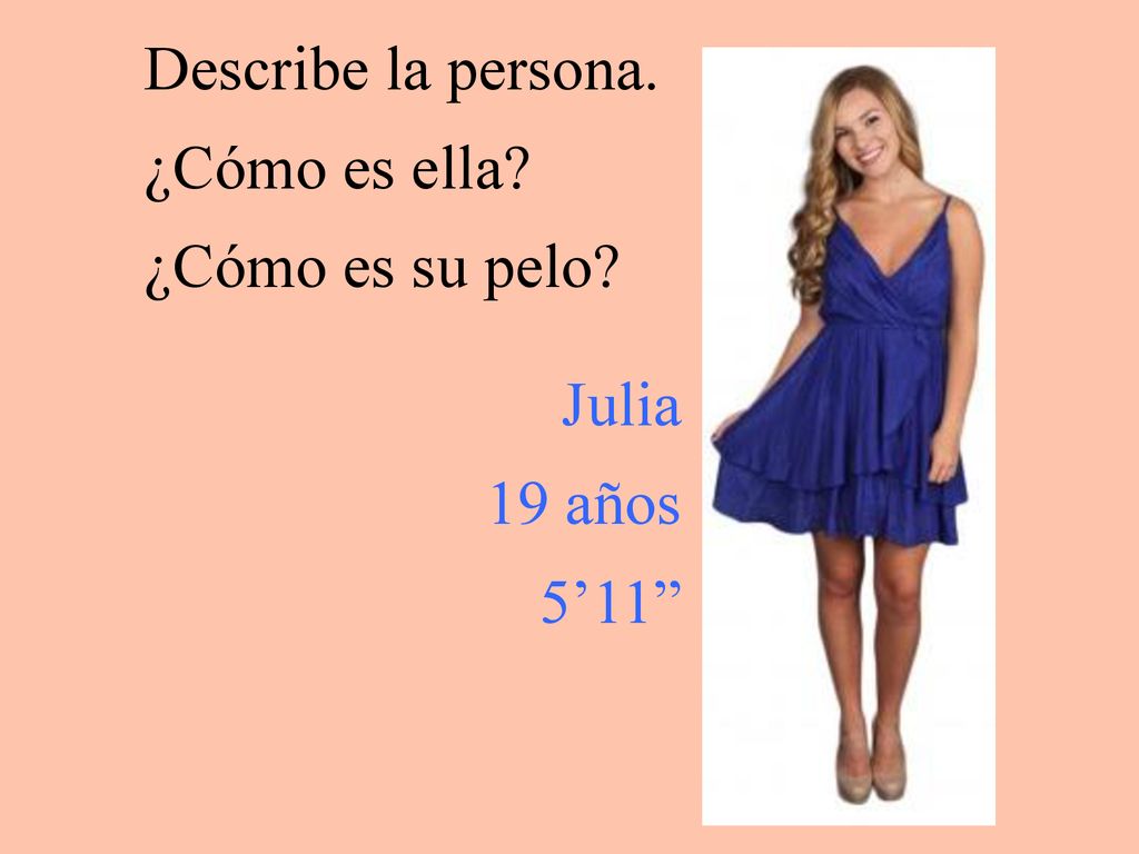 Describe la persona. ¿Cómo es ella ¿Cómo es su pelo Julia 19 años 5’11