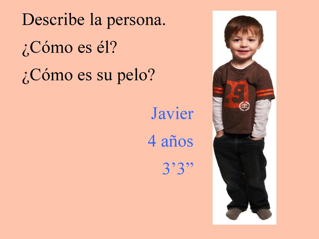 Describe la persona. ¿Cómo es él ¿Cómo es su pelo Javier 4 años 3’3