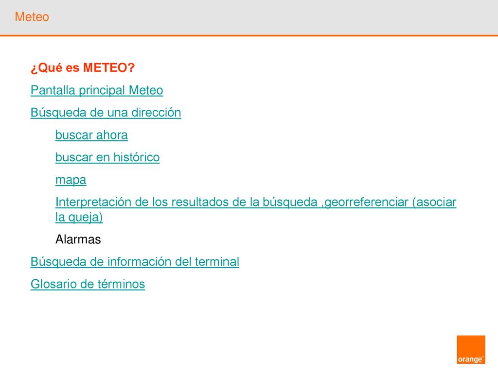 Meteo ¿Qué es METEO Pantalla principal Meteo. Búsqueda de una dirección. buscar ahora. buscar en histórico.